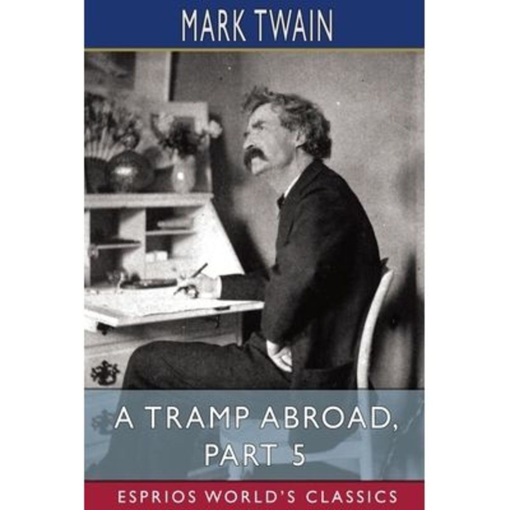 A Tramp Abroad, Part 5 (Esprios Classics) -- Mark Twain